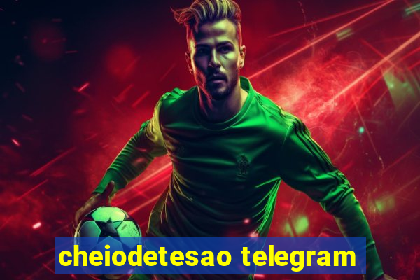 cheiodetesao telegram